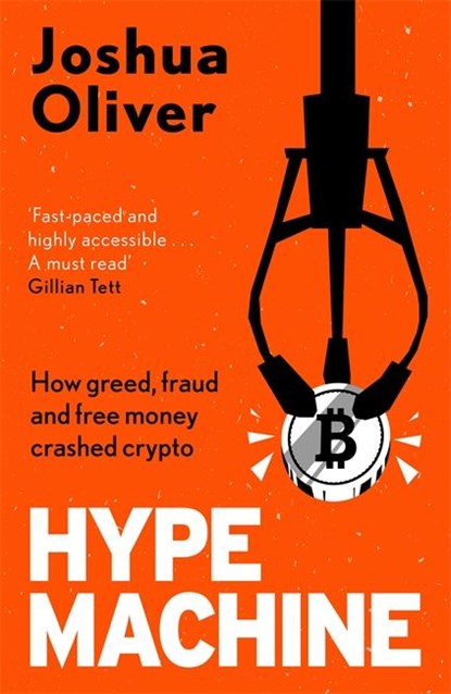 Hype Machine: How Greed, Fraud and Free Money Crashed Crypto, Joshua Oliver - Paperback - 9781785120978