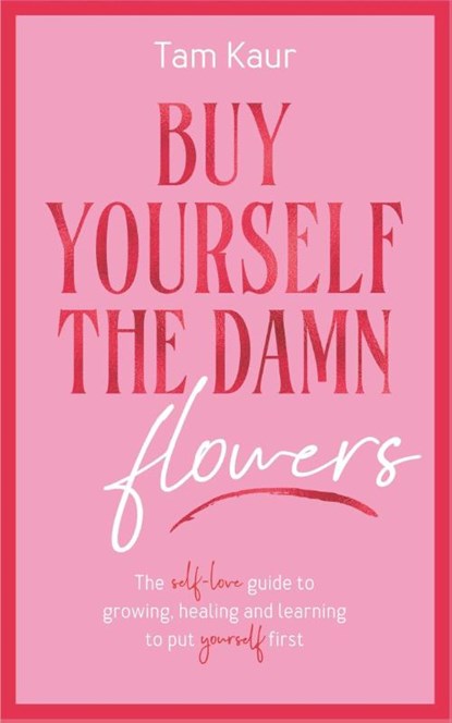 Buy Yourself the Damn Flowers, Tam Kaur - Gebonden - 9781785121746