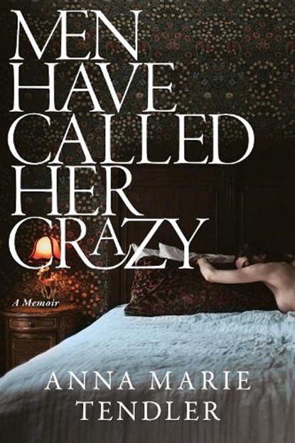 Men Have Called Her Crazy, Anna Marie Tendler - Paperback - 9781785125751