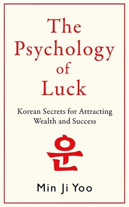 Psychology of Luck: Korean Secrets for Attracting Wealth and Success, Min Ji Yoo - Paperback - 9781785126604