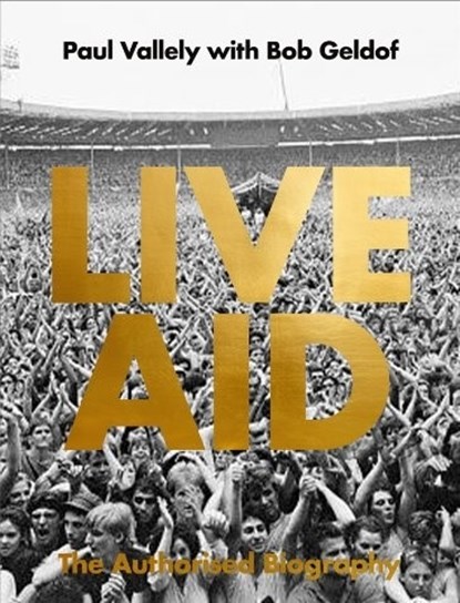 Live aid: the authorised biography, paul vallely ; Geldof b - Paperback - 9781785126987