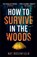 How to Survive in the Woods, Kat Rosenfield - Paperback - 9781785129292