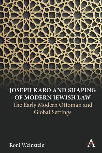 Joseph Karo and Shaping of Modern Jewish Law, Roni Weinstein - Gebonden - 9781785278761