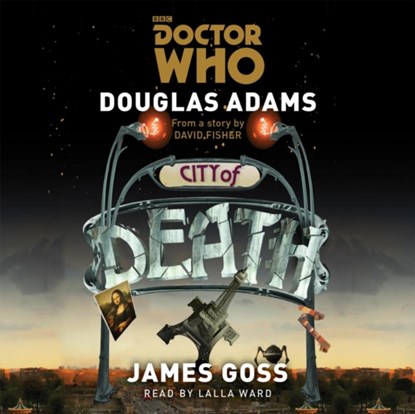 Doctor Who: City of Death, Douglas Adams ; James Goss - AVM - 9781785290794