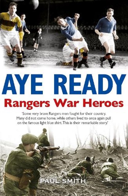 Aye Ready: Rangers War Heroes, Paul Smith - Paperback - 9781785301391