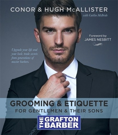 The Grafton Barber Essential Guide to Grooming & Etiquette, Conor McAllister ; Hugh McAllister - Gebonden - 9781785302176