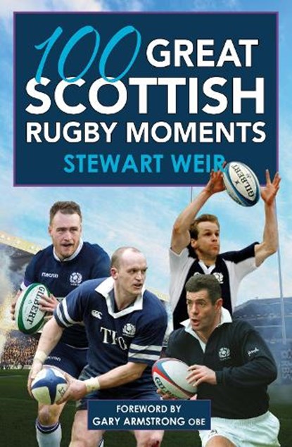 100 Great Scottish Rugby Moments, Stewart Weir - Paperback - 9781785302527