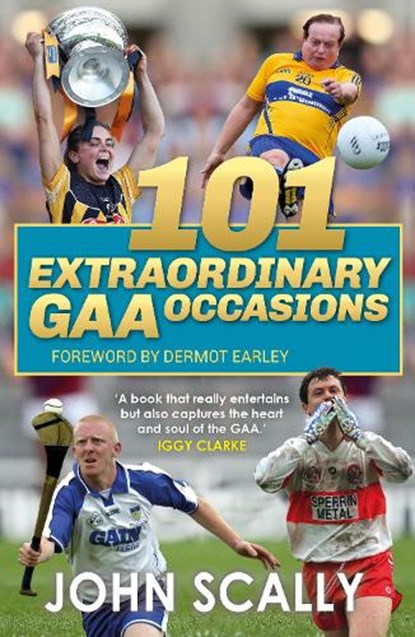 101 Extraordinary GAA Occasions, John Scally - Paperback - 9781785305238