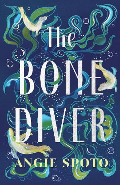 The Bone Diver, Angie Spoto - Gebonden - 9781785306600