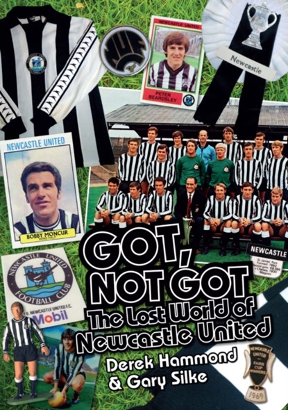 Got, Not Got: Newcastle United, Derek Hammond ; Gary Silke - Gebonden - 9781785310737