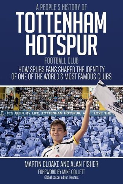 A People's History of Tottenham Hotspur Football Club, CLOAKE,  Martin ; Fisher, Alan - Gebonden - 9781785311888