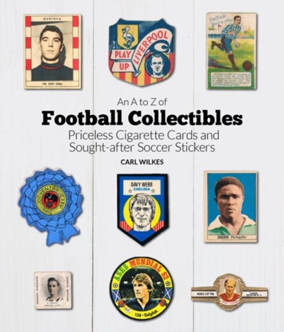 An A to Z of Football Collectibles, Carl Wilkes - Gebonden - 9781785315602