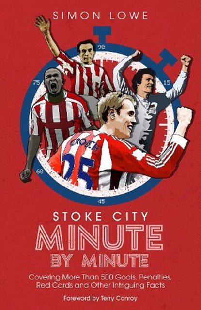 Stoke City Minute By Minute, Simon Lowe - Gebonden - 9781785318559