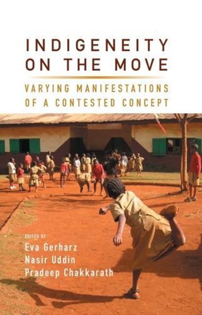 Indigeneity on the Move, CHAKKARATH,  Pradeep ; Gerharz, Eva ; Uddin, Nasir - Gebonden - 9781785337222