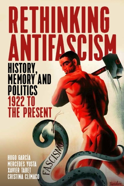 Rethinking Antifascism, Hugo Garcia ; Mercedes Yusta ; Xavier Tabet ; Cristina Climaco - Paperback - 9781785338182