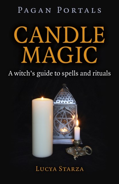 Pagan Portals – Candle Magic – A witch`s guide to spells and rituals, Lucya Starza - Paperback - 9781785350436