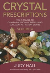 Crystal Prescriptions volume 4 – The A–Z guide to chakra balancing crystals and kundalini activation stones - Judy Hall - 9781785350535
