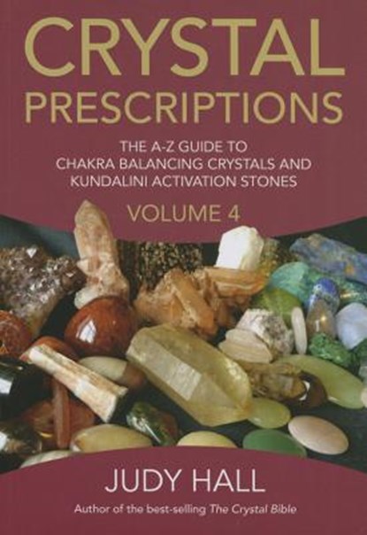 Crystal Prescriptions volume 4 – The A–Z guide to chakra balancing crystals and kundalini activation stones, Judy Hall - Paperback - 9781785350535