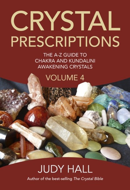 Crystal Prescriptions volume 4 – The A–Z guide to chakra balancing crystals and kundalini activation stones, Judy Hall - Paperback - 9781785350535