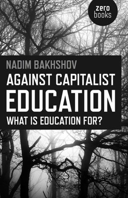 Against Capitalist Education, Nadim Bakhshov - Ebook - 9781785350580