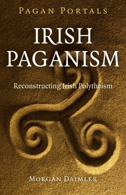 Pagan Portals – Irish Paganism – Reconstructing Irish Polytheism, Morgan Daimler - Paperback - 9781785351457
