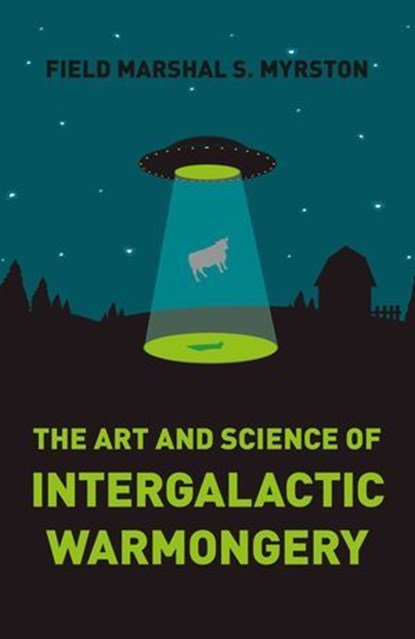 The Art and Science of Intergalactic Warmongery, Field Marshal S. Myrston - Ebook - 9781785351648