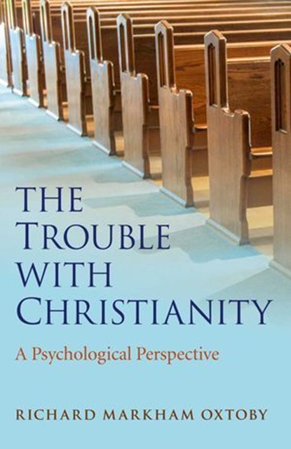 The Trouble with Christianity, Richard Markham Oxtoby - Ebook - 9781785352904