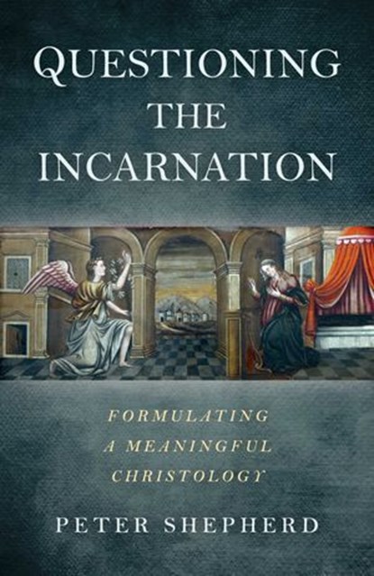 Questioning the Incarnation, Peter Shepherd - Ebook - 9781785356346
