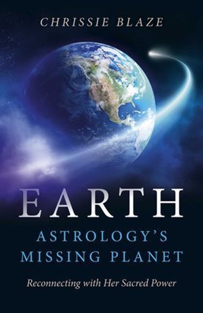 Earth: Astrology's Missing Planet, Chrissie Blaze - Ebook - 9781785356636
