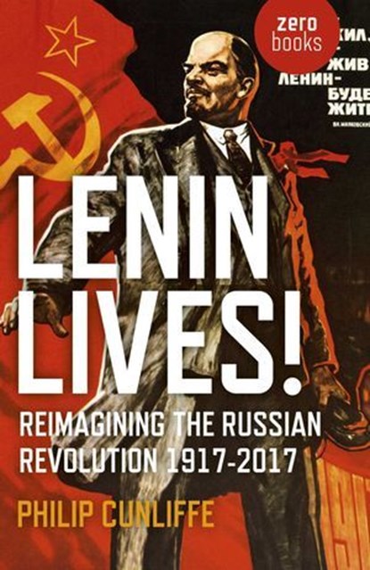 Lenin Lives!, Philip Cunliffe - Ebook - 9781785356988