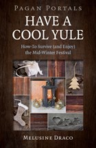 Pagan Portals - Have a Cool Yule - How-To Survive (and Enjoy) the Mid-Winter Festival | Melusine Draco | 