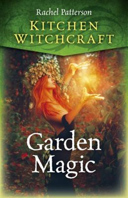 Kitchen Witchcraft: Garden Magic, Rachel Patterson - Paperback - 9781785357664