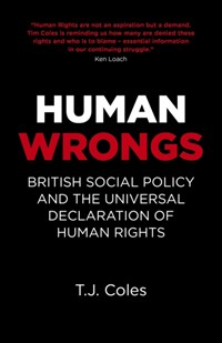 Human Wrongs - British Social Policy and the Universal Declaration of Human Rights | T.j. Coles | 