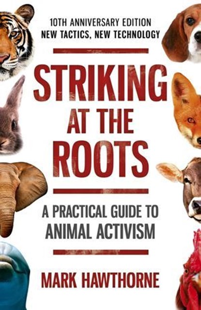Striking at the Roots: A Practical Guide to Animal Activism, Mark Hawthorne - Ebook - 9781785358838