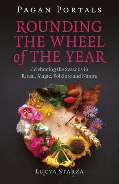 Pagan Portals - Rounding the Wheel of the Year, Lucya Starza - Paperback - 9781785359330