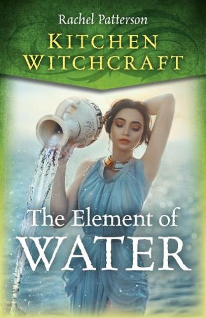 Kitchen Witchcraft: The Element of Water, Rachel Patterson - Paperback - 9781785359538