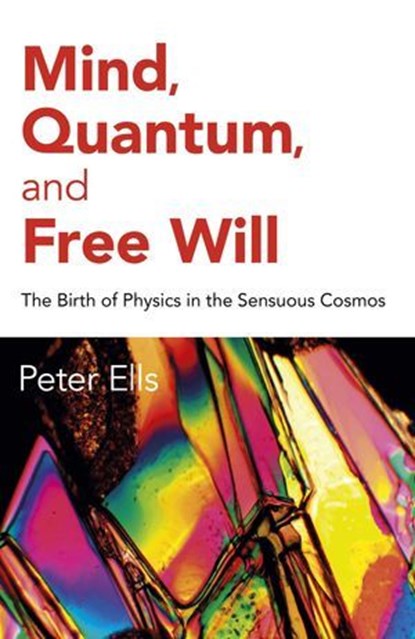 Mind, Quantum, and Free Will, Peter Ells - Ebook - 9781785359668