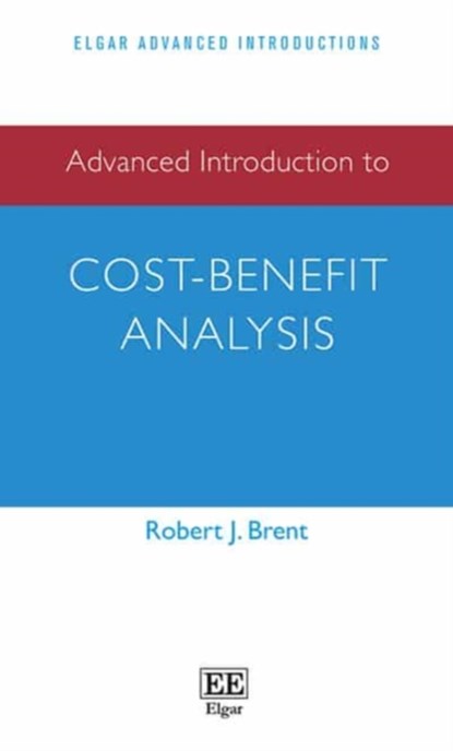 Advanced Introduction to Cost-Benefit Analysis, Robert J. Brent - Paperback - 9781785361777