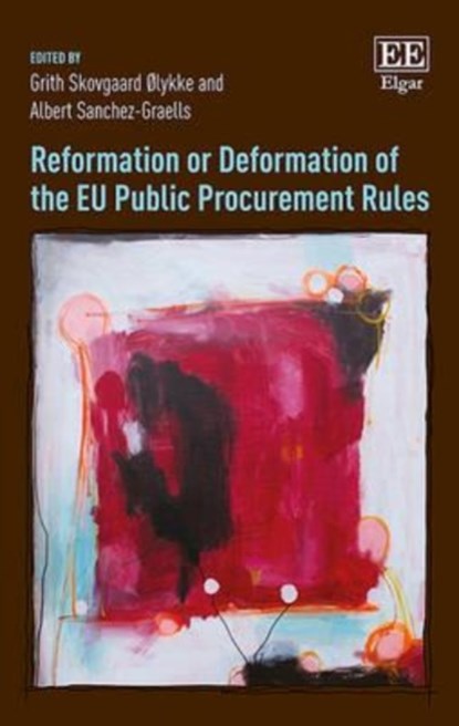 Reformation or Deformation of the EU Public Procurement Rules, Grith S. Ølykke ; Albert Sanchez-Graells - Gebonden - 9781785361807