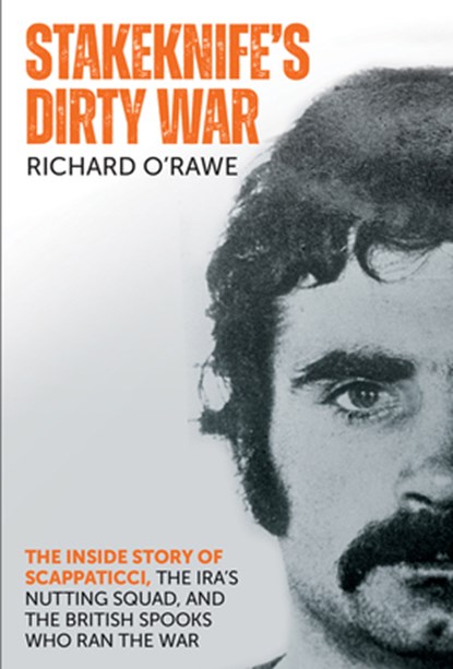 Stakeknife's Dirty War, Richard O'Rawe - Paperback - 9781785374470