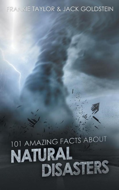 101 Amazing Facts about Natural Disasters, Jack Goldstein ; Frankie Taylor - Paperback - 9781785382956