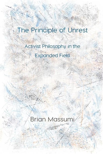 The Principle of Unrest, Brian Massumi - Paperback - 9781785420443