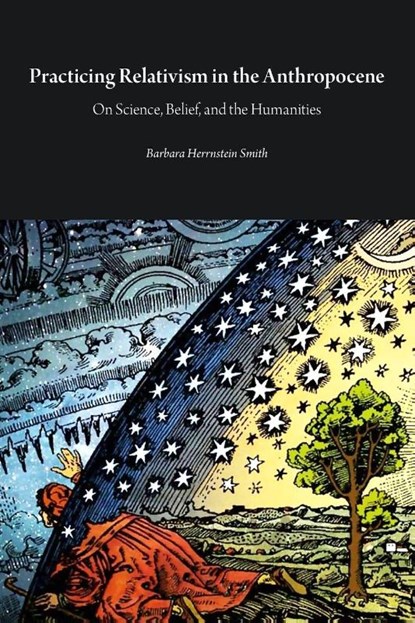 Practicing Relativism in the Anthropocene, Barbara Herrnstein Smith - Paperback - 9781785420702