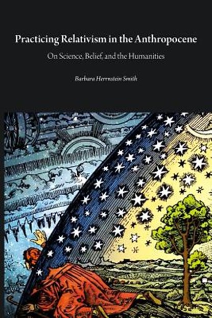 Practicing Relativism in the Anthropocene, Barbara Herrnstein Smith - Paperback - 9781785420702