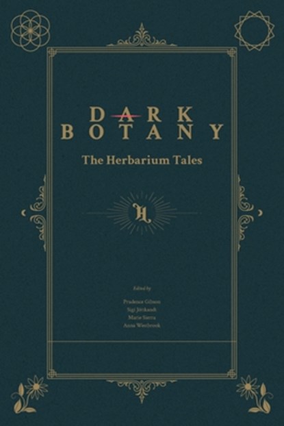 Dark Botany: The Herbarium Tales, Prudence Gibson - Paperback - 9781785421365