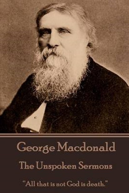 George Macdonald - The Unspoken Sermons, George MacDonald - Paperback - 9781785430428