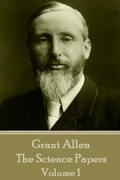Grant Allen - The Science Papers: Volume 1, Grant Allen - Paperback - 9781785432811