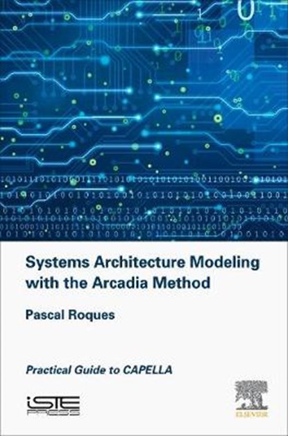 Systems Architecture Modeling with the Arcadia Method, Pascal (Consultant) Roques - Gebonden - 9781785481680