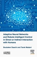 Adaptive Neural Networks and Robot Intelligent Control in Direct or Indirect Interaction with Humans | Daachi, Boubaker (professor, University Paris-8, France) ; Madani, Tarek (lecturer, University Paris Est Creteil, France) | 