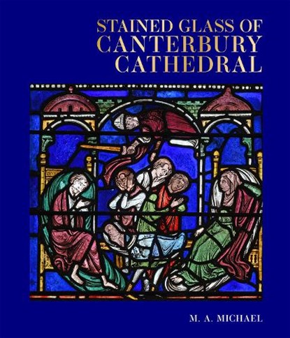 Stained Glass of Canterbury Cathedral, M. A. Michael ; Sebastian Strobl - Gebonden - 9781785516344